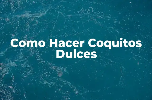 Como Hacer Coquitos Dulces