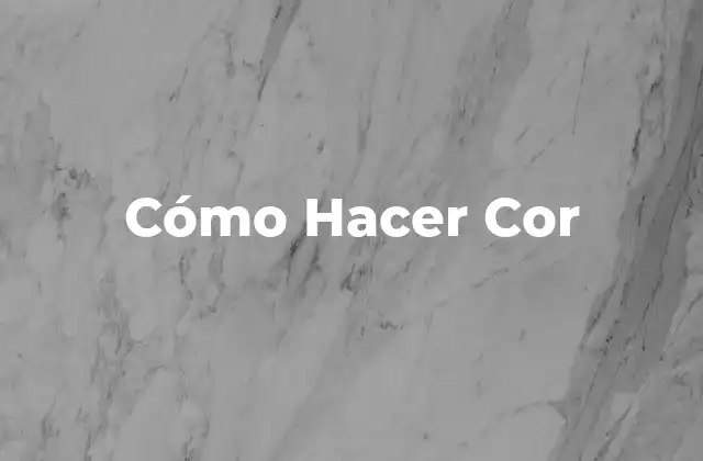 Cómo Hacer Cor