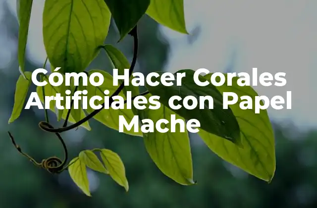 Cómo Hacer Corales Artificiales con Papel Mache