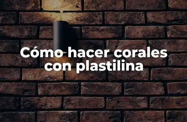 Cómo Hacer Corales con Plastilina