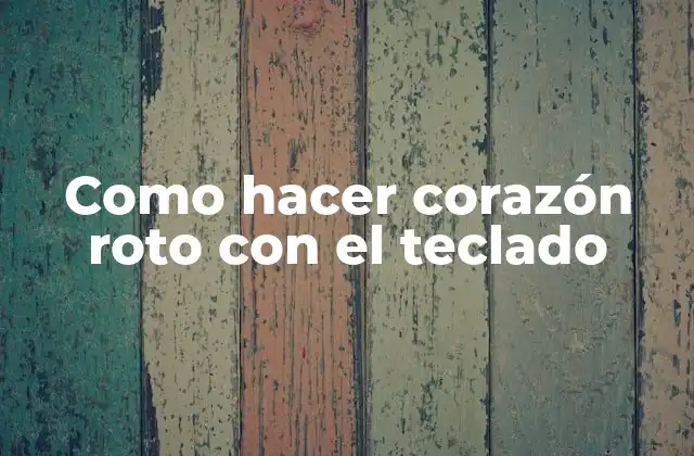 Como Hacer Corazón Roto con el Teclado