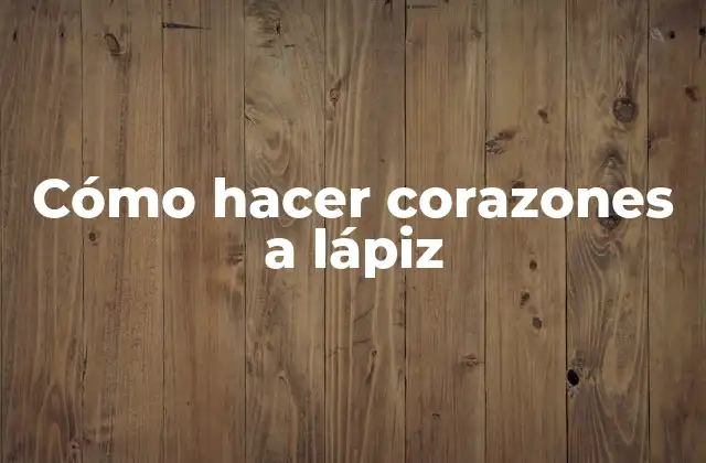 Cómo Hacer Corazones a Lápiz
