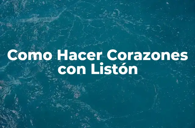 Como Hacer Corazones con Listón