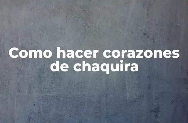 Como Hacer Corazones de Chaquira