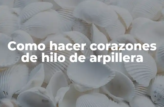 Como Hacer Corazones de Hilo de Arpillera