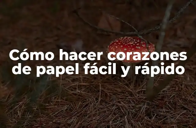 Cómo Hacer Corazones de Papel Fácil y Rápido