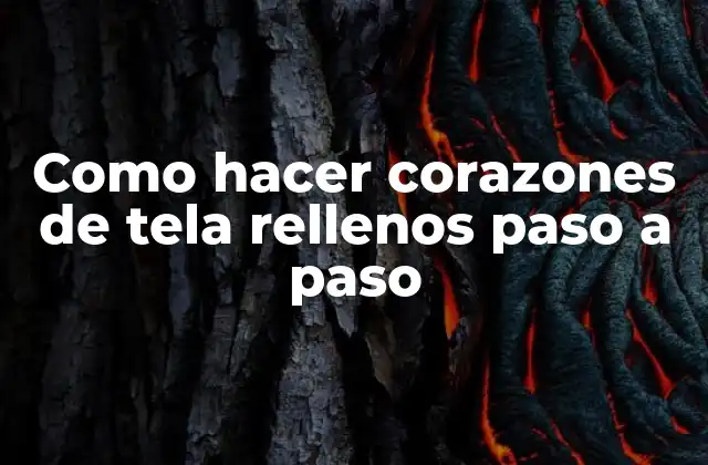 Como Hacer Corazones de Tela Rellenos Paso a Paso