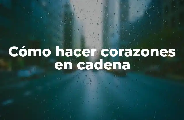 ¿Qué son los corazones en cadena?