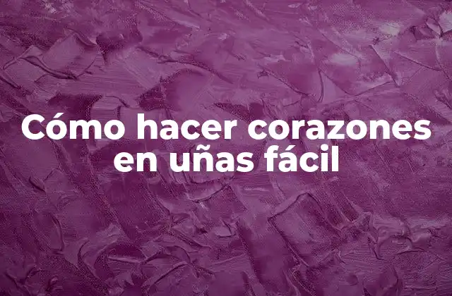 Cómo Hacer Corazones en Uñas Fácil