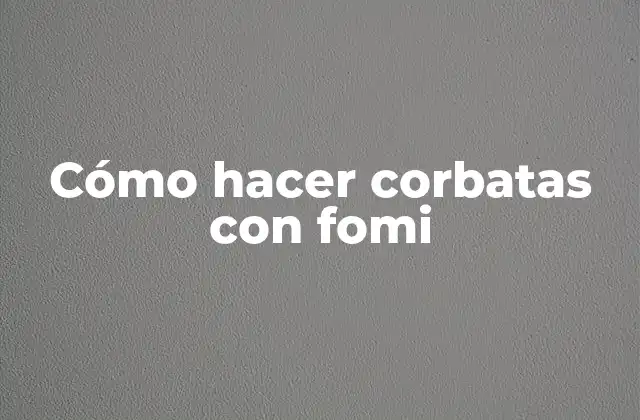 Cómo Hacer Corbatas con Fomi 2 Cómo hacer corbatas con fomi