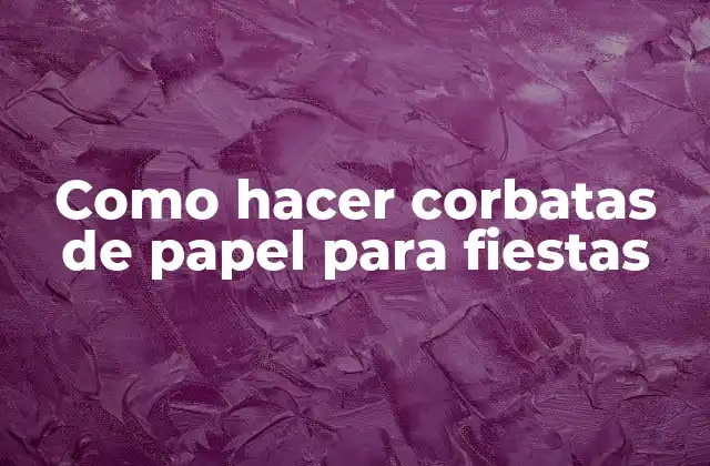 Como Hacer Corbatas de Papel para Fiestas