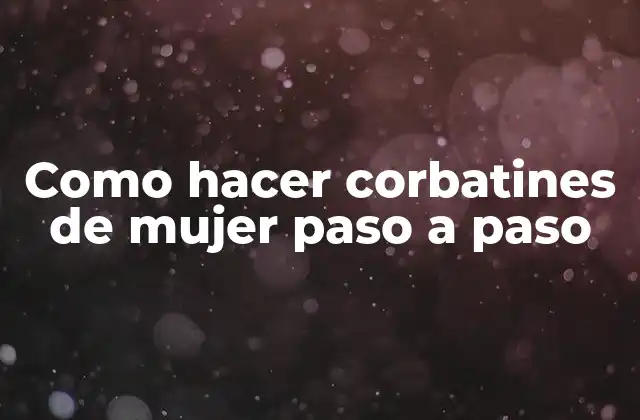 Como Hacer Corbatines de Mujer Paso a Paso