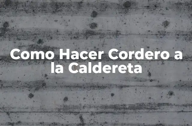 Como Hacer Cordero a la Caldereta