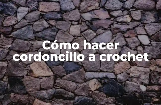 Cómo Hacer Cordoncillo a Crochet