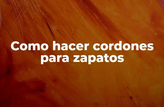 Como Hacer Cordones para Zapatos