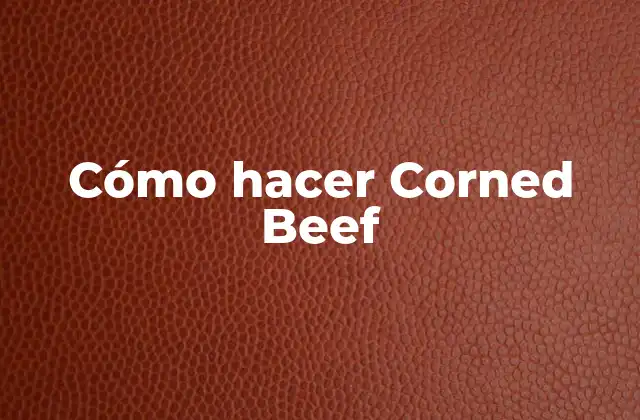 ¿Qué es Corned Beef?