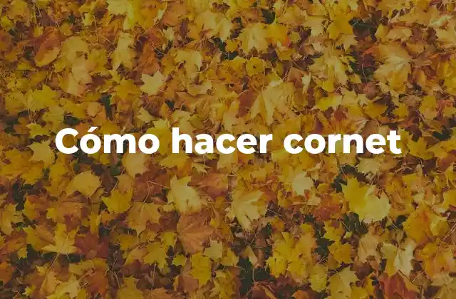 Cómo Hacer Cornet