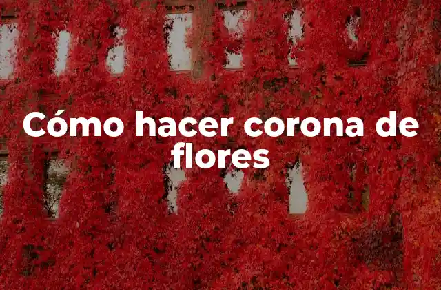 Cómo hacer corona de flores