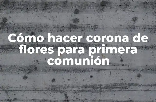 Cómo Hacer Corona de Flores para Primera Comunión