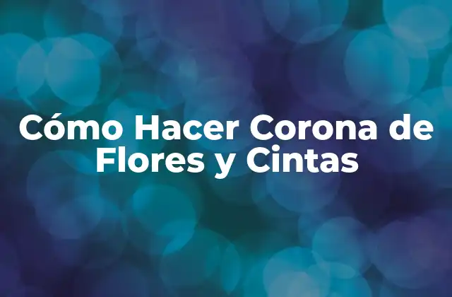 Cómo Hacer Corona de Flores y Cintas