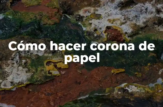 Cómo Hacer Corona de Papel