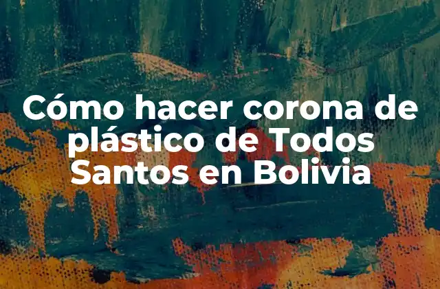 Cómo Hacer Corona de Plástico de Todos Santos en Bolivia