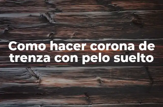 ¿Qué es una corona de trenza con pelo suelto?