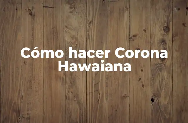 Cómo Hacer Corona Hawaiana