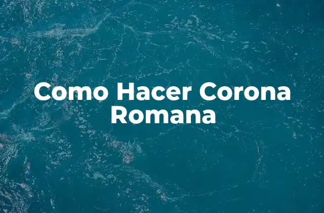 Como Hacer Corona Romana