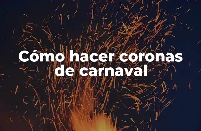 Coronas de carnaval: la esencia del carnaval