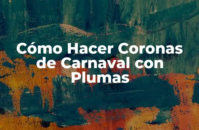 Cómo Hacer Coronas de Carnaval con Plumas