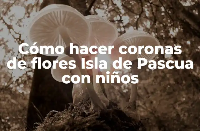 Cómo Hacer Coronas de Flores Isla de Pascua con Niños