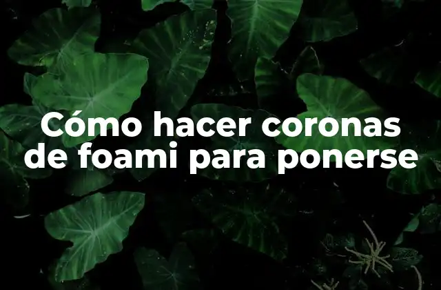 Cómo Hacer Coronas de Foami para Ponerse