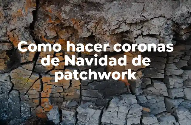 Como Hacer Coronas de Navidad de Patchwork 2 ¿Qué es una corona de Navidad de patchwork?