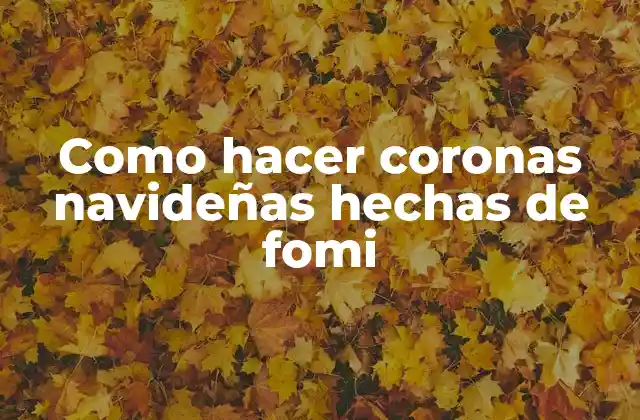 Como Hacer Coronas Navideñas Hechas de Fomi