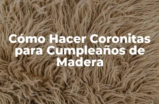 Cómo Hacer Coronitas para Cumpleaños de Madera