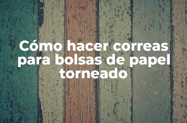 Cómo Hacer Correas para Bolsas de Papel Torneado