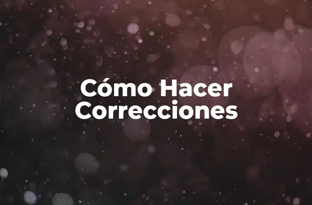 Cómo Hacer Correcciones 2 Cómo Hacer Correcciones