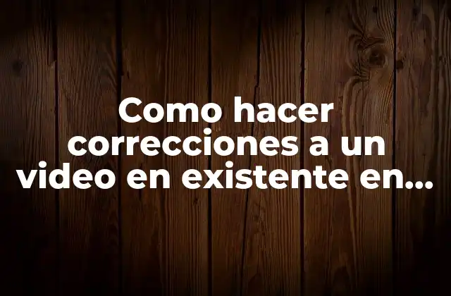Como Hacer Correcciones a un Video en Existente en Premiere