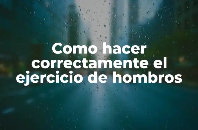 Como Hacer Correctamente el Ejercicio de Hombros