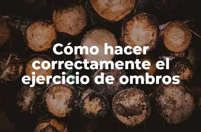 Cómo Hacer Correctamente el Ejercicio de Ombros