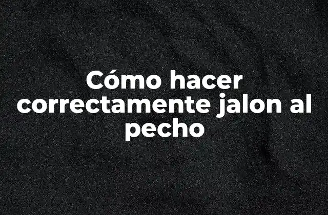 Cómo Hacer Correctamente Jalon Al Pecho