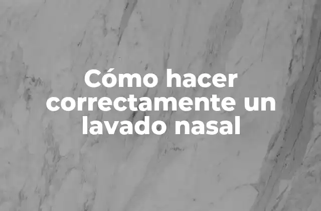 Cómo Hacer Correctamente un Lavado Nasal