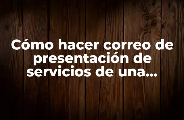 Cómo Hacer Correo de Presentación de Servicios de una Empresa 2 Cómo hacer correo de presentación de servicios de una empresa