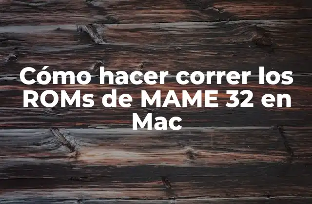 Cómo Hacer Correr los Roms de Mame 32 en Mac