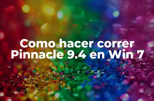 Como Hacer Correr Pinnacle 9.4 en Win 7