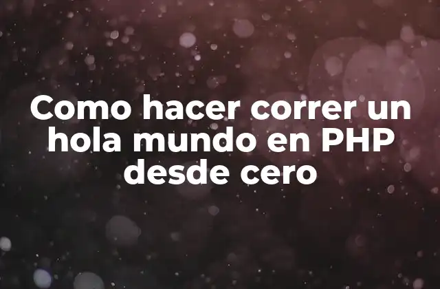 Como Hacer Correr un Hola Mundo en Php desde Cero