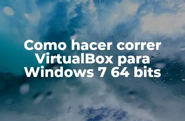Como Hacer Correr Virtualbox para Windows 7 64 Bits