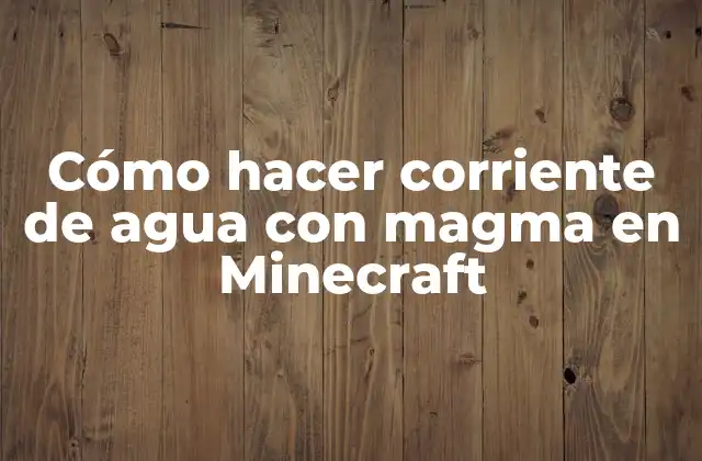 Cómo Hacer Corriente de Agua con Magma en Minecraft