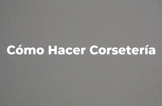 Cómo Hacer Corsetería
